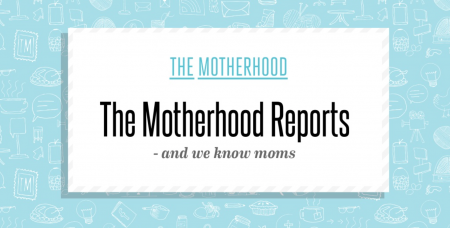 The Motherhood Reports and we know moms