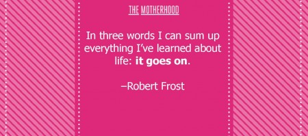 Robert Frost Quote Life it goes on