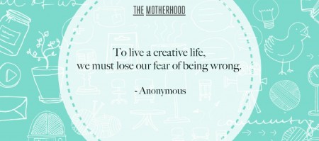 To live a creative life we must lose our fear of being wrong
