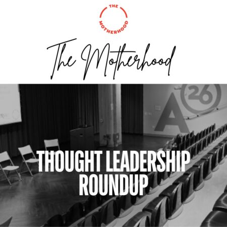 The Motherhood: Thought Leadership